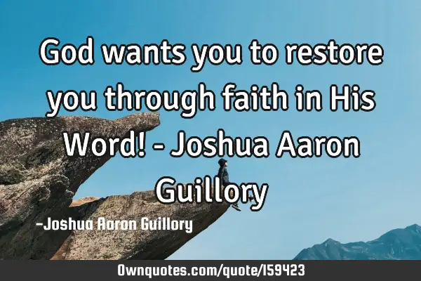 God wants you to restore you through faith in His Word! - Joshua Aaron G