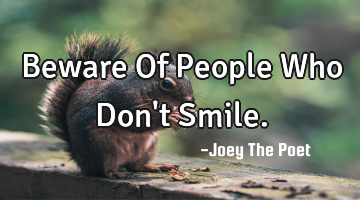 Beware Of People Who Don