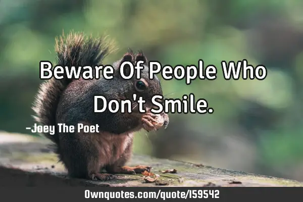 Beware Of People Who Don