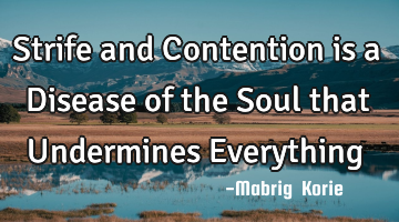 Strife and Contention is a Disease of the Soul that Undermines Everything