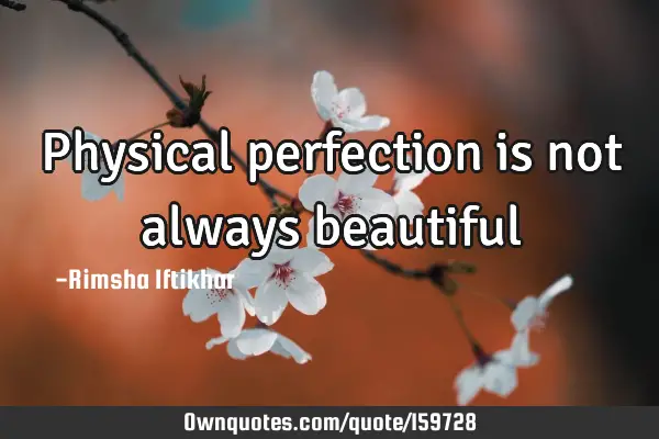 Physical perfection is not always