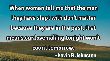 When women tell me that the men they have slept with don