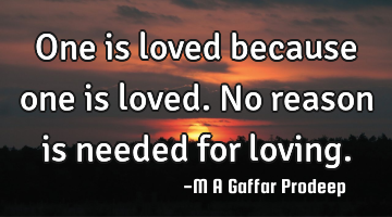 One is loved because one is loved. No reason is needed for loving.