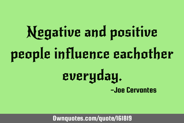 Negative and positive people influence eachother