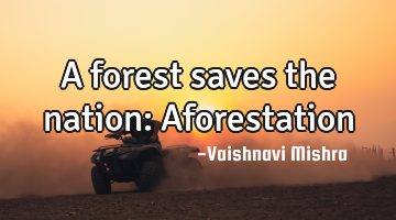 A forest saves the nation: Aforestation