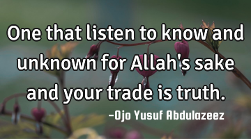 One that listen to know and unknown for Allah