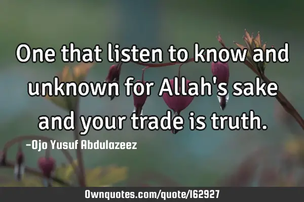 One that listen to know and unknown for Allah