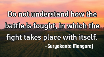 Do not understand how the battle is fought, in which the fight takes place with itself.
