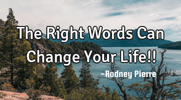 The Right Words Can Change Your Life!!