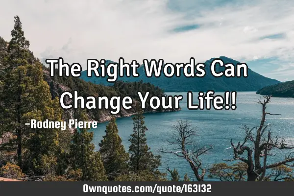 The Right Words Can Change Your Life!!