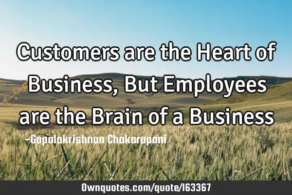 Customers are the Heart of Business, But Employees are the Brain of a B