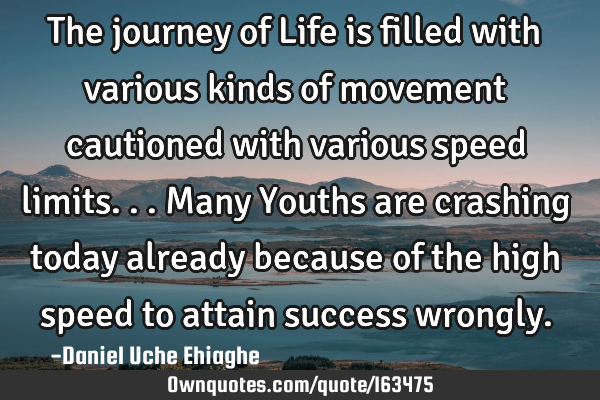 The journey of Life is filled with various kinds of movement cautioned with various speed limits...M