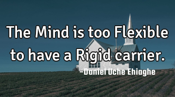 The Mind is too Flexible to have a Rigid carrier.