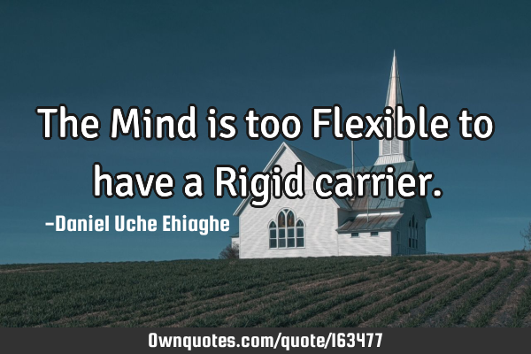 The Mind is too Flexible to have a Rigid
