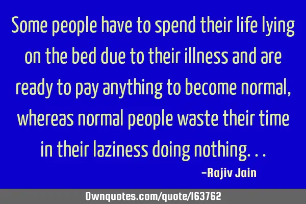 Some people have to spend their life lying on the bed due to their illness and are ready to pay