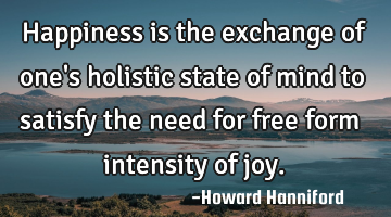 Happiness is the exchange of one