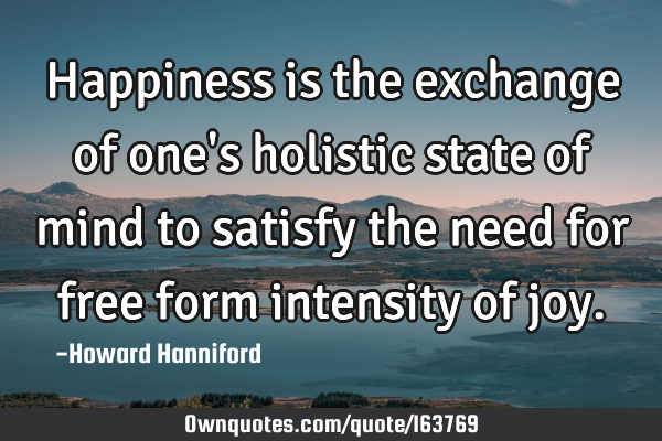 Happiness is the exchange of one