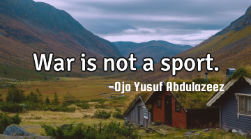 War is not a sport.