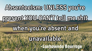 Absenteeism:  UNLESS you