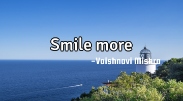 Smile more