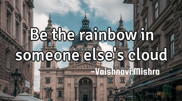 Be the rainbow in someone else