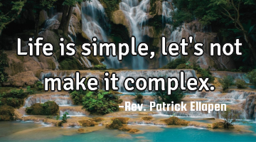 Life is simple, let