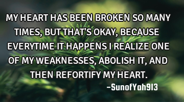 MY HEART HAS BEEN BROKEN SO MANY TIMES, BUT THAT