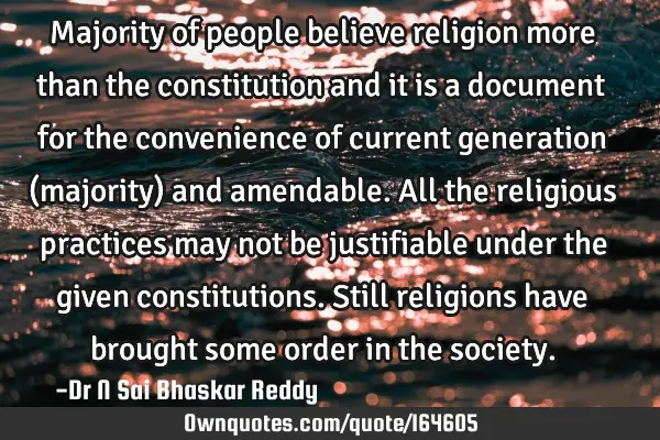 Majority of people believe religion more than the constitution and it is a document for the
