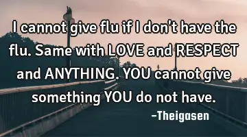 I cannot give flu if I don