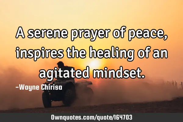 A serene prayer of peace, inspires the healing of an agitated