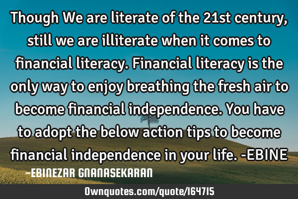 Though We are literate of the 21st century, still we are illiterate when it comes to financial