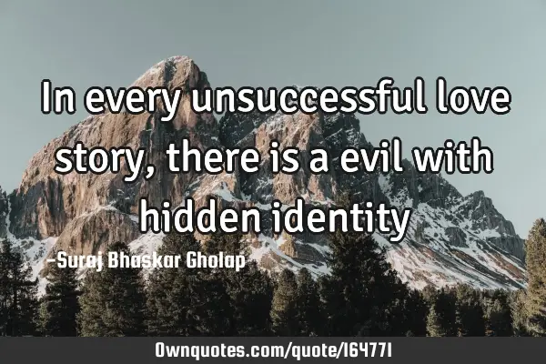 In every unsuccessful love story, there is a evil with hidden