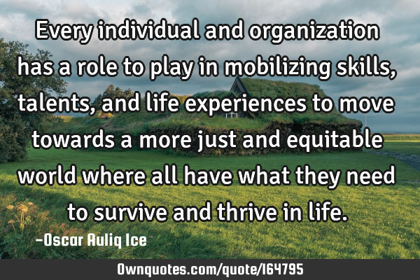 Every individual and organization has a role to play in mobilizing skills, talents, and life