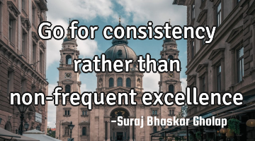 Go for consistency rather than non-frequent