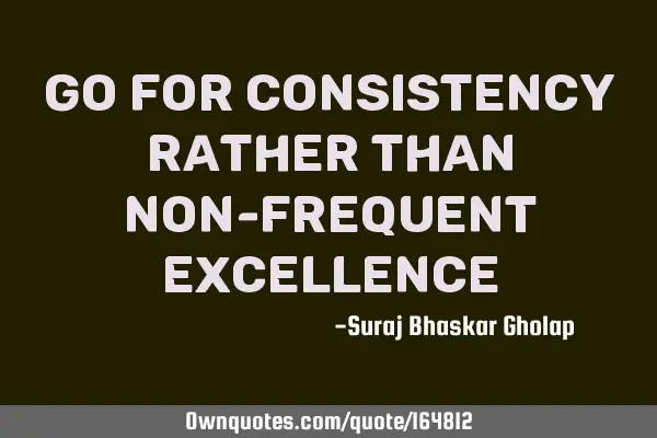 Go for consistency rather than non-frequent