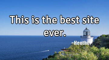 This is the best site ever.