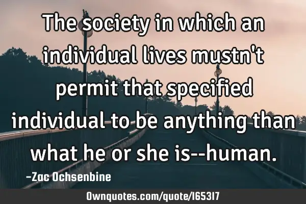 The society in which an individual lives mustn