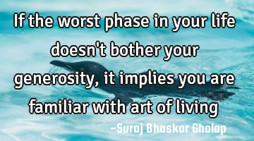 If the worst phase in your life doesn