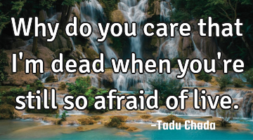 Why do you care that i