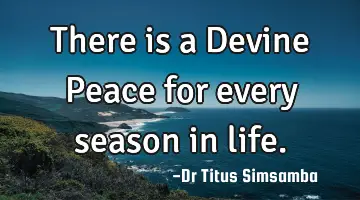 There is a Devine Peace for every season in