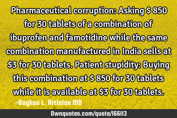 Pharmaceutical corruption: Asking $ 850 for 30 tablets of a combination of ibuprofen and famotidine