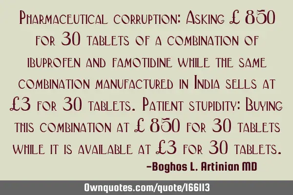 Pharmaceutical corruption: Asking $ 850 for 30 tablets of a combination of ibuprofen and famotidine
