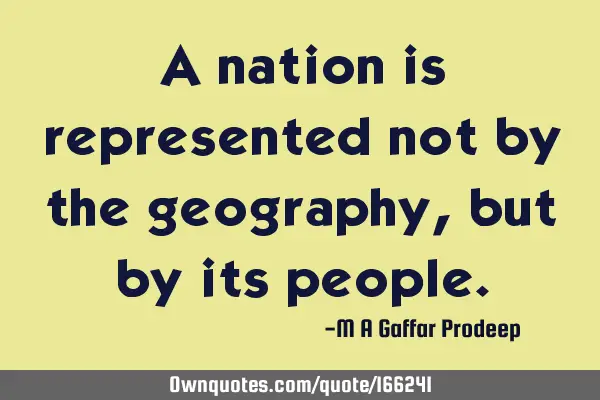 A nation is represented not by the geography, but by its