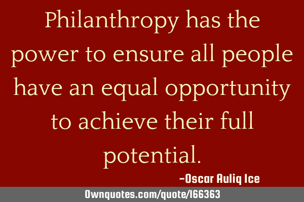 Philanthropy has the power to ensure all people have an equal opportunity to achieve their full