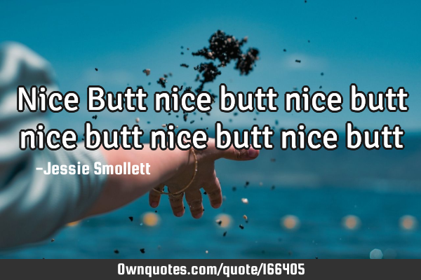 Nice Butt nice butt nice butt nice butt nice butt nice