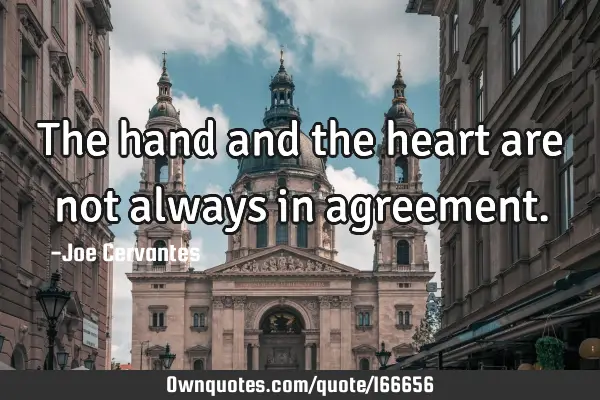 The hand and the heart are not always in