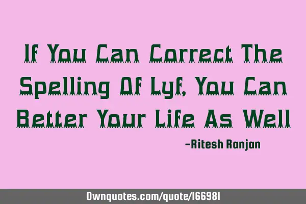 If You Can Correct The Spelling Of Lyf, You Can Better Your Life As W
