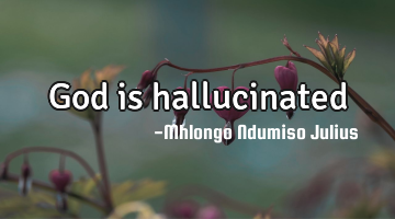 God is hallucinated