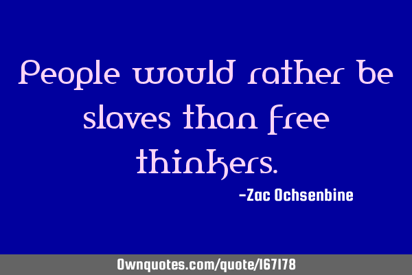 People would rather be slaves than free