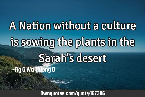 A Nation without a culture is sowing the plants in the Sarah